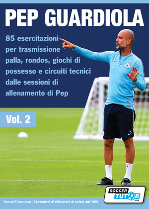 Pep Guardiola: 85 esercitazioni per trasmissione palla, rondos, giochi di possesso e circuiti tecnici dalle sessioni di allenamento di Pep (Vol.2)